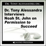 Dr. Tony Alessandra Interviews Noah St. John on Permission to Succeed Audiobook, by Noah St. John