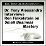 Dr. Tony Alessandra Interviews Ron Finkelstein on Small Business Mastery Audiobook, by Ron Finkelstein