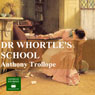 Dr Wortles School (Unabridged) Audiobook, by Anthony Trollope
