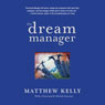 The Dream Manager: Achieve Results Beyond Your Dreams by Helping Your Employees Fulfill Theirs (Abridged) Audiobook, by Matthew Kelly