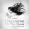 Dreaming My Way Home (Abridged) Audiobook, by Elizabeth Martin-Crabtree