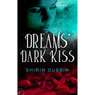 Dreams Dark Kiss (Unabridged) Audiobook, by Shirin Dubbin
