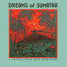 Dreams of Sumatra: Travels with Jack Audiobook, by Meatball Fulton