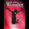 Drunk with Wonder: Awakening to the God Within (Unabridged) Audiobook, by Steven D. Ryals