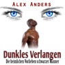 Dunkles Verlangen: Die heimlichen Vorlieben schwarzer Manner (Dark Desires: The Secret Preferences of Black Men) (Unabridged) Audiobook, by Alex Anders