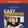 Easy American Idioms: Hundreds of Idiomatic Expressions to Give You an Edge in English (Unabridged) Audiobook, by Living Language