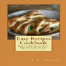 Easy Recipes Cookbook: Mouth Watering Food Recipes Your Family Will Surely Love (Unabridged) Audiobook, by P. S. Wright