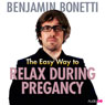 The Easy Way to Relax during Pregnancy Audiobook, by Benjamin Bonetti