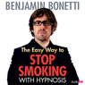 The Easy Way to Stop Smoking with Hypnosis Audiobook, by Benjamin Bonetti