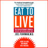 Eat to Live: The Revolutionary Formula for Fast and Sustained Weight Loss (Unabridged) Audiobook, by Joel Fuhrman