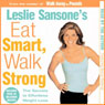 Eat Smart, Walk Strong: The Secrets to Effortless Weight Loss (Abridged) Audiobook, by Leslie Sansone