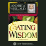 Eating Wisdom (Unabridged) Audiobook, by Andrew Weil