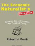 The Economic Naturalists Field Guide: Common Sense Principles for Troubled Times (Unabridged) Audiobook, by Robert Frank