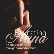 Educating Anna: An Erotic Journey Through Pain and Pleasure (Unabridged) Audiobook, by Elizabeth Forster