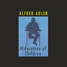 The Education of Children Audiobook, by Alfred Adler