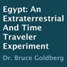 Egypt: An Extraterrestrial and Time Traveler Experiment (Unabridged) Audiobook, by Dr. Bruce Goldberg