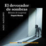 El Devorador de Sombras (The Devourer of Shades): Relatos de Intriga y Terror (Abridged) Audiobook, by Gregorio Morales