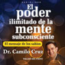 El Poder Ilimitado de la Mente Subconciente (The Limitless Power of the Subconscious Mind) (Unabridged) Audiobook, by Camilo Cruz