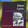Elliott Carter (American Composers) (Unabridged) Audiobook, by James Wierzbicki