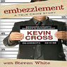 Embezzlement: A True Crime Story (Unabridged) Audiobook, by Kevin Cross