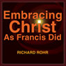Embracing Christ as Francis Did: In the Church of the Poor Audiobook, by Richard Rohr