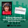 Emma Harrison - Building a Successful Business from Humble Beginnings: Conversations with the Best Entrepreneurs on the Planet Audiobook, by Emma Harrison
