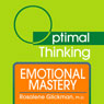 Emotional Mastery: With Optimal Thinking (Unabridged) Audiobook, by Rosalene Glickman
