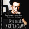 En el Bosque y otros relatos (In the Forest and Other Stories) (Unabridged) Audiobook, by Ryunosuke Akutagawa