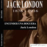 Encender una hoguera (To Build a Fire) (Unabridged) Audiobook, by Jack London