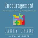 Encouragement: The Unexpected Power of Building Others Up (Unabridged) Audiobook, by Dr./Dr. Dr. Dan Allender
