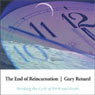 The End of Reincarnation: Breaking the Cycle of Birth and Death Audiobook, by Gary Renard