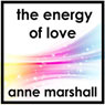 The Energy of Love: A Guided Meditation to Help You Open Your Heart to Love Audiobook, by Anne Marshall