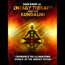 Energy Therapy and the Kundalini: Experience the Illuminating World of the Energy Within (Unabridged) Audiobook, by Dan Kahn
