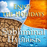 Enjoy the Holidays with Subliminal Affirmations: Holiday Tips & Surviving Family, Solfeggio Tones, Binaural Beats, Self Help Meditation Hypnosis Audiobook, by Subliminal Hypnosis