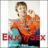 Enjoy Sex: Hypnosis for Guilt-Free, Great Sex (For Men) (Unabridged) Audiobook, by Patrick Wanis