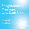 Enlightenment, Marriage, and the Dark Side Audiobook, by David Deida