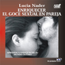 Enriquecer El Goce Sexual En Pareja (Texto Completo) (Enhanced Sexual Pleasure for Couples (Unabridged)) Audiobook, by Lucia Nader