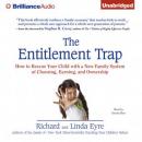 The Entitlement Trap: How to Rescue Your Child with a New Family System of Choosing, Earning, and Ownership (Unabridged) Audiobook, by Richard Eyre