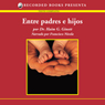 Entre padre e hijos (Between Father and Sons (Texto Completo)) (Unabridged) Audiobook, by Haim Ginott