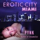 Erotic City: Miami: Erotic Romance for Women (Unabridged) Audiobook, by Pynk