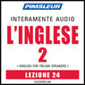 ESL Italian Phase 2, Unit 24: Learn to Speak and Understand English as a Second Language with Pimsleur Language Programs Audiobook, by Pimsleur