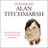 An Evening with Alan Titchmarsh (Unabridged) Audiobook, by Alan Titchmarsh