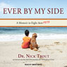 Ever By My Side: A Memoir in Eight (Acts) Pets (Unabridged) Audiobook, by Dr. Nick Trout
