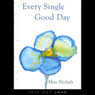Every Single Good Day (Unabridged) Audiobook, by Max Nichols