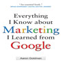 Everything I Know about Marketing I Learned From Google (Unabridged) Audiobook, by Aaron Goldman