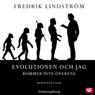 Evolutionen och jag kommer inte Overens (Evolution and I Will Not Agree) (Unabridged) Audiobook, by Fredrik Lindstrom