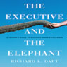 The Executive and the Elephant: A Leaders Guide for Building Inner Excellence (Unabridged) Audiobook, by Richard L. Daft