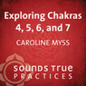 Exploring Chakras 4, 5, 6, and 7 Audiobook, by Caroline Myss