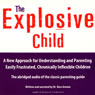 The Explosive Child: A New Approach for Understanding and Parenting Easily Frustrated, Chronically Inflexible Children (Abridged) Audiobook, by Dr. Ross W. Greene