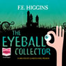 The Eyeball Collector (Unabridged) Audiobook, by F. E. Higgins